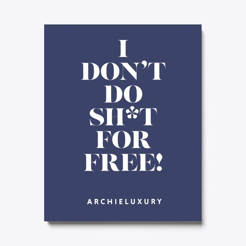 I DON'T DO SH*T FOR FREE! ArchieLuxury